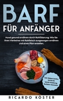 BARF für Anfänger: Hund gesund ernähren durch Rohfütterung. Wie Sie Ihren Vierbeiner mit Rohfleisch ausgewogen ernähren und einen Plan erstellen.: ... und Barfplan-Generator B084B23V3Z Book Cover