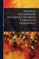 Nouveau Dictionnaire Historique Des Sìeges Et Batailles MÃ(c)morables (French Edition) 1024929914 Book Cover