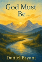 God Must Be: A Choice of a Lifetime B0F6VMFCKD Book Cover