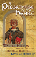 A Pilgrimage of the Heart: Walter Hilton and the English Mystical Tradition 1915412137 Book Cover