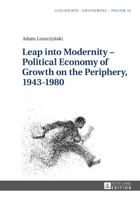 Leap Into Modernity - Political Economy of Growth on the Periphery, 1943-1980 363165636X Book Cover