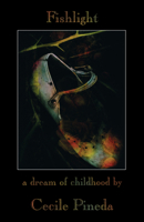 Fishlight: A Dream of Childhood (Complete Works of Cecile Pineda series) 0930324676 Book Cover