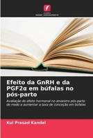 Efeito da GnRH e da PGF2α em búfalas no pós-parto: Avaliação do efeito hormonal no anoestro pós-parto de modo a aumentar a taxa de conceção em búfalas 6206284689 Book Cover