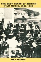 The Best Years of British Film Music, 1936-1958 0851158625 Book Cover