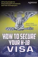 How to Secure Your H-1b Visa: A Practical Guide for International Professionals and Their Us Employers 1430247282 Book Cover