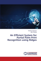 An Efficient System for Partial Palm Print Recognition using Ridges 613984293X Book Cover