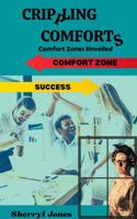 Crippling Comforts: Comfort Zones Unveiled 1737620103 Book Cover