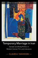 Temporary Marriage in Iran: Gender and Body Politics in Modern Iranian Film and Literature 1108738435 Book Cover