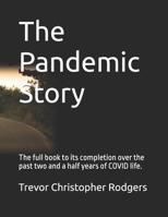 The Pandemic Story: The full book to it's completion over the past two and a half years of COVID life B0CT5F5T1G Book Cover