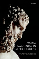 Moral Awareness in Greek Tragedy 0199659753 Book Cover