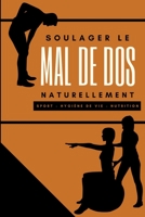 SOULAGER LE MAL DE DOS NATURELLEMENT: Lombalgie, hernie discale, discopathie dégénérative et autre par le sport, l'alimentation et l'hygiène de vie B08X6DXR8L Book Cover