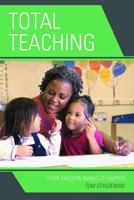 Total Teaching: Your Passion Makes It Happen 1578867053 Book Cover