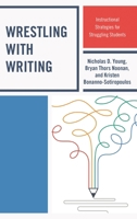 Wrestling with Writing: Instructional Strategies for Struggling Students 1475838816 Book Cover