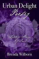 Urban Delight Poetry: Letters From My Soul 1478783036 Book Cover