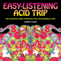 Easy Listening Acid Trip : An Elevator Ride Through Sixties Psychedelic Pop 1627310959 Book Cover