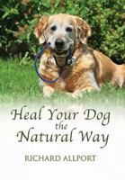 Heal Your Dog the Natural Way 0876056168 Book Cover