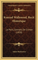 Konrad Wallenrod, Récit Historique Tiré Des Annales de Lithuanie Et de Prusse: Le Faris. Sonnets de Crimée. Traduit Du Polonais 2329493312 Book Cover