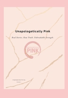 Unapologetically Pink: Real Stories. Raw Truth. Unbreakable Strength. B0FTSLMG8W Book Cover