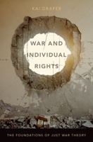 War and Individual Rights: The Foundations of Just War Theory 019938889X Book Cover