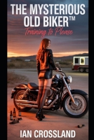 The Mysterious Old Biker™: Training to Please B0FB9N18L9 Book Cover