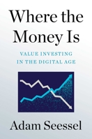 Where the Money Is: Value Investing in the Digital Age 1982185147 Book Cover