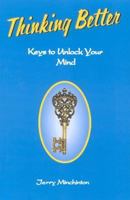 Thinking Better: Keys to Unlock Your Mind 0963571982 Book Cover