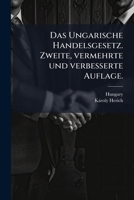 Das Ungarische Handelsgesetz. Zweite, vermehrte und verbesserte Auflage. 127212276X Book Cover