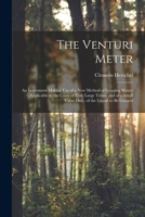 The Venturi Meter: An Instrument Making use of a new Method of Gauging Water; Applicable to the Cases of Very Large Tubes, and of a Small Value Only, of the Liquid to be Gauged 333714019X Book Cover