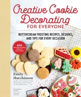 Creative Cookie Decorating for Everyone: Buttercream Frosting Recipes, Designs, and Tips for Every Occasion 168099719X Book Cover