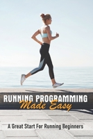 Running Programming Made Easy: A Great Start For Running Beginners: Run Fast Book B08TPNMHMM Book Cover