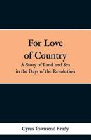 For Love of Country: A Story of Land and Sea in the Days of the Revolution 1515191230 Book Cover