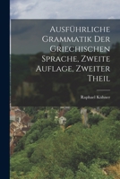 Ausführliche Grammatik der griechischen Sprache, Zweite Auflage, Zweiter Theil 1016593112 Book Cover
