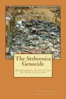 The Srebrenica Genocide: Abominable Atrocities In Our Lifetime 1532832869 Book Cover