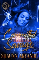 Committed To A Certified Savage: An Urban Romance B09RG7BX9M Book Cover