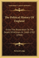 The Political History Of England: From The Restoration To The Death Of William III, 1660-1702 1166335119 Book Cover