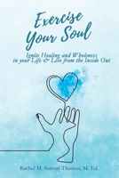 Exercise Your Soul: Ignite Healing and Wholeness in Your Life & Live from the Inside Out B08YFMZW6R Book Cover