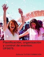Planificación, organización y control de eventos. UF0075. (Creación y gestión de viajes combinados y eventos) (Spanish Edition) B0FRMKQ419 Book Cover