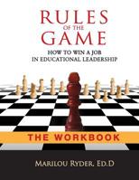 Rules of the Game: How to Win a Job in Educational Leadership-THE WORKBOOK 099041034X Book Cover