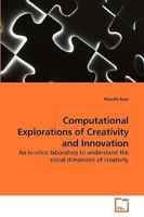Computational Explorations of Creativity and Innovation 3639207785 Book Cover