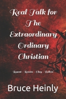 Real Talk for The Extraordinary Ordinary Christian: Repent - Receive - Obey - Believe B0FLYJ2317 Book Cover