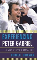 Experiencing Peter Gabriel: A Listener's Companion 1442251999 Book Cover
