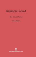 Kipling and Conrad: The Colonial Fiction 0674505298 Book Cover