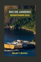RIO DE JANEIRO REISEFÜHRER 2023: Unverzichtbarer Reiseführer zu den einzigartigen Reizen Brasiliens – versteckte Schätze, Karnevale, Strände und das lebendige Erbe von Rio (German Edition) B0CPC76TWS Book Cover