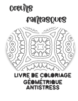 Coeurs Fantasques: Livre de coloriage géométrique antistress: 180 pages à colorier géométriques en coeurs B08BW8LWMX Book Cover