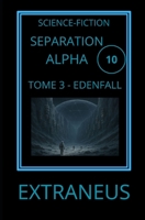 SEPARATION ALPHA 3. EDENFALL: Et si la Terre n'avait jamais été perdue ? (UCHRONIES EXTRANEUS) (French Edition) B0FS29XZZJ Book Cover
