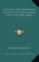 Gedichte Und Kritische Aufsatze Aus Den Jahren 1839 Und 1840 (1845) 1142382222 Book Cover