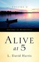 Alive at 5: Victory in Retrospect, Volume 2 1594678405 Book Cover