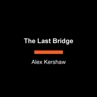 The Last Bridge: The Extraordinary Mission That Helped Bring Down Nazi Germany B0HH5JK66W Book Cover