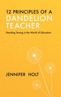 12 Principles of a Dandelion Teacher : Standing Strong in the World of Education 1953310001 Book Cover