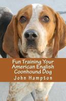 Fun Training Your American English Coonhound Dog 1480226416 Book Cover